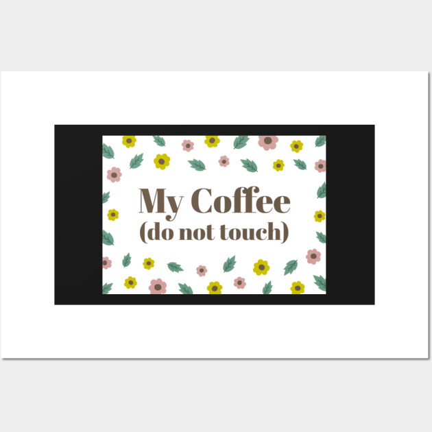 My Coffee (Do Not Touch) Wall Art by LaurenPatrick